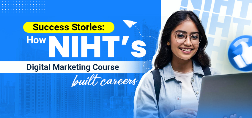 NIHT Digital Marketing Success Stories | Student Careers